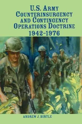 Az amerikai hadsereg felkelés elleni és rendkívüli helyzetekre vonatkozó műveleti doktrínája, 1942-1976 - U.S. Army Counterinsurgency and Contingency Operations Doctrine, 1942-1976