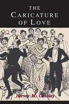 A szerelem karikatúrája: A patologikus szexualitás társadalmi, pszichiátriai és irodalmi megnyilvánulásainak tárgyalása - The Caricature of Love: A Discussion of Social, Psychiatric, and Literary Manifestations of Pathologic Sexuality