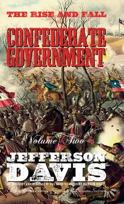 A konföderációs kormány felemelkedése és bukása: Második kötet - The Rise and Fall of the Confederate Government: Volume Two