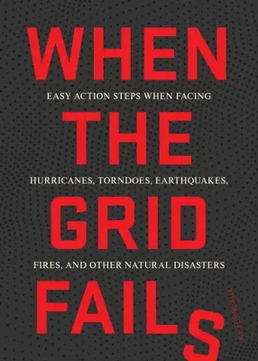 Amikor a hálózat meghibásodik: Egyszerű cselekvési lépések városi és természeti katasztrófák esetén - When the Grid Fails: Easy Action Steps When Facing Urban and Natural Disasters