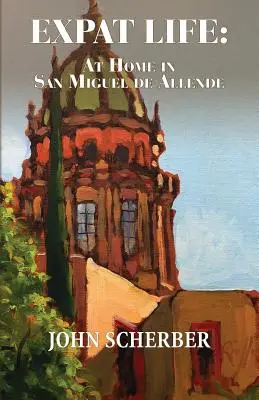 Expat élet: Otthon San Miguel de Allendében - Expat Life: At Home in San Miguel de Allende