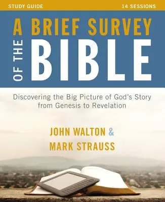 A Brief Survey of the Bible Study Guide: Fedezzük fel Isten történetének átfogó képét a Teremtéstől a Jelenésekig - A Brief Survey of the Bible Study Guide: Discovering the Big Picture of God's Story from Genesis to Revelation