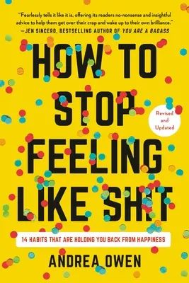 Hogyan hagyd abba a sz*r érzést: 14 szokás, amely visszatart a boldogságtól - How to Stop Feeling Like Sh*t: 14 Habits That Are Holding You Back from Happiness