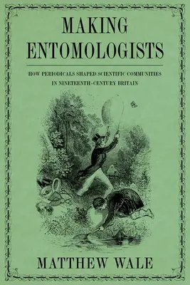 Making Entomologists: Hogyan alakították a folyóiratok a tudományos közösségeket a tizenkilencedik századi Nagy-Britanniában? - Making Entomologists: How Periodicals Shaped Scientific Communities in Nineteenth-Century Britain