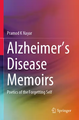 Alzheimer-kór emlékiratai: A felejtő én poétikája - Alzheimer's Disease Memoirs: Poetics of the Forgetting Self