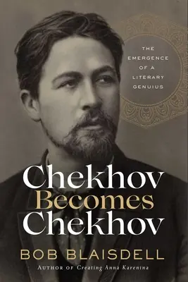 Csehovból Csehov lesz: Egy irodalmi zseni felemelkedése - Chekhov Becomes Chekhov: The Emergence of a Literary Genius