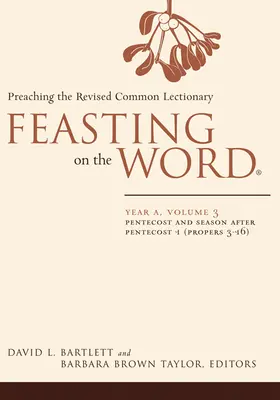 Feasting on the Word: A év, 3. kötet: Pünkösd és a pünkösd utáni időszak 1 (Propers 3-16) - Feasting on the Word: Year A, Volume 3: Pentecost and Season After Pentecost 1 (Propers 3-16)