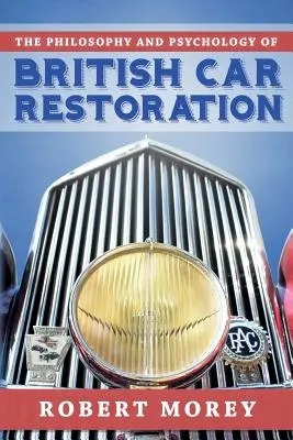 A brit autórestaurálás filozófiája és pszichológiája - The Philosophy and Psycology of British Car Restoration