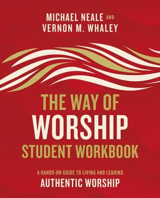 Az istentisztelet útja tanulói munkafüzet: A Hands-On Guide to Living and Leading Authentic Worship (Kézzelfogható útmutató a hiteles istentisztelet megéléséhez és vezetéséhez) - The Way of Worship Student Workbook: A Hands-On Guide to Living and Leading Authentic Worship