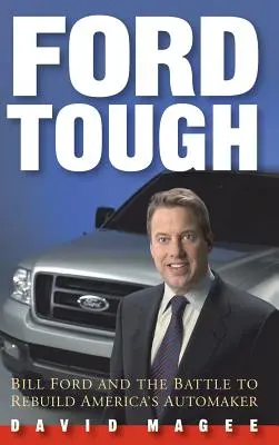 Ford Tough: Bill Ford és a harc az amerikai autógyártó újjáépítéséért - Ford Tough: Bill Ford and the Battle to Rebuild America's Automaker