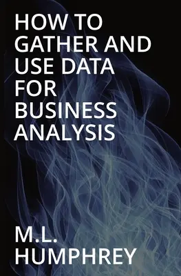 Hogyan gyűjtsünk és használjunk adatokat az üzleti elemzéshez - How To Gather And Use Data For Business Analysis