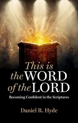 Ez az Úr szava: A Szentírásban való bizalom megszerzése - This Is the Word of the Lord: Becoming Confident in the Scriptures