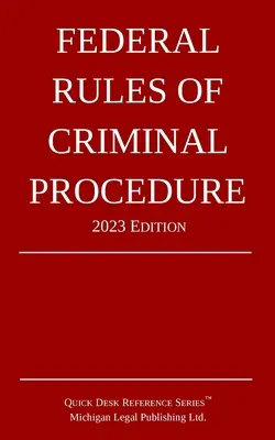 Szövetségi büntetőeljárási szabályok; 2023-as kiadás - Federal Rules of Criminal Procedure; 2023 Edition