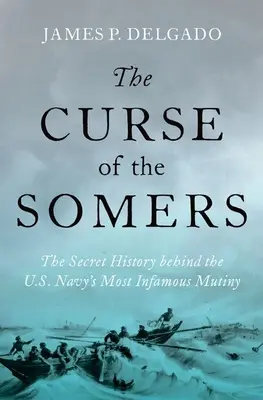 A Somers átka: Az amerikai haditengerészet leghírhedtebb zendülésének titkos története - The Curse of the Somers: The Secret History Behind the U.S. Navy's Most Infamous Mutiny