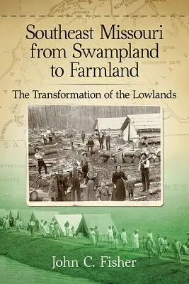 Délkelet-Missouri a mocsárvidéktől a mezőgazdasági területig: A síkságok átalakulása - Southeast Missouri from Swampland to Farmland: The Transformation of the Lowlands