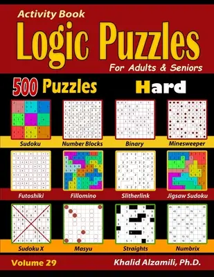 Activity Book: Logikai rejtvények felnőtteknek és időseknek: 500 nehéz rejtvények (Sudoku - Fillomino - Straights - Futoshiki - Binary - Slitherlin - Activity Book: Logic Puzzles for Adults & Seniors: 500 Hard Puzzles (Sudoku - Fillomino - Straights - Futoshiki - Binary - Slitherlin