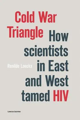 Hidegháborús háromszög: Kelet és Nyugat tudósai hogyan szelídítették meg a HIV-et - Cold War Triangle: How Scientists in East and West Tamed HIV