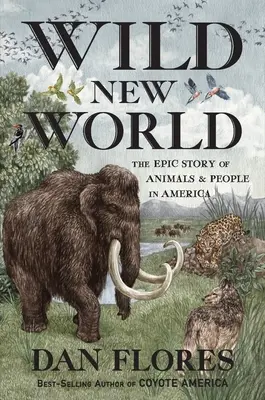 Vad új világ: Az állatok és emberek epikus története Amerikában - Wild New World: The Epic Story of Animals and People in America