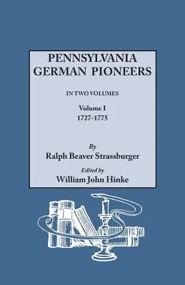 Pennsylvania German Pioneers. a Publication of the Original Lists of Arrivals in the Port of Philadelphia from 1727 to 1808. in Two Volumes. I. kötet - Pennsylvania German Pioneers. a Publication of the Original Lists of Arrivals in the Port of Philadelphia from 1727 to 1808. in Two Volumes. Volume I