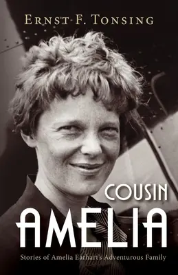 Cousin Amelia: Amelia Earhart kalandvágyó családjának történetei - Cousin Amelia: Stories of Amelia Earhart's Adventurous Family