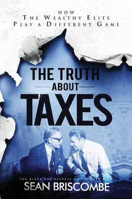 Az igazság az adókról: Hogyan játszik a gazdag elit egy másik játékot - The Truth About Taxes: How the Wealthy Elite Play a Different Game