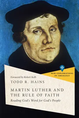 Luther Márton és a hitszabály: Isten Igéjének olvasása Isten népe számára - Martin Luther and the Rule of Faith: Reading God's Word for God's People