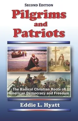 Zarándokok és hazafiak: Az amerikai demokrácia és szabadság radikális keresztény gyökerei - Pilgrims and Patriots: The Radical Christian Roots of American Democracy and Freedom