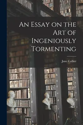 Esszé a zseniális kínzás művészetéről - An Essay on the Art of Ingeniously Tormenting