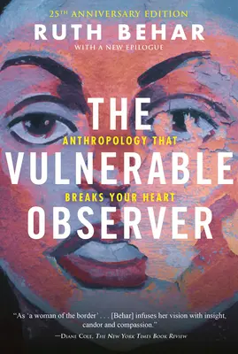 A sebezhető megfigyelő: Antropológia, amely megtöri a szívedet - The Vulnerable Observer: Anthropology That Breaks Your Heart