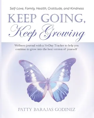 Keep Going, Keep Growing: Wellness-napló 70 napos nyomon követési lehetőséggel, amely segít abban, hogy önmagad legjobb verziójává válj. - Keep Going, Keep Growing: A wellness journal with a 70-day tracker to help you continue to grow into the best version of yourself