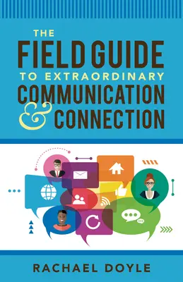 A rendkívüli kommunikáció és kapcsolattartás terepkalauza - The Field Guide to Extraordinary Communication and Connection