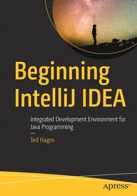 Az Intellij Idea kezdetei: Integrált fejlesztőkörnyezet Java-programozáshoz - Beginning Intellij Idea: Integrated Development Environment for Java Programming