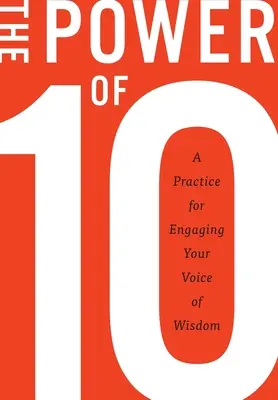 A 10 ereje: Gyakorlat a bölcsesség hangjának bevonására - The Power of 10: A practice for engaging your voice of wisdom