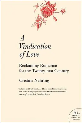 A szeretet igazolása: A romantika visszaszerzése a huszonegyedik században - A Vindication of Love: Reclaiming Romance for the Twenty-First Century