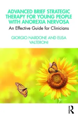 Haladó rövid stratégiai terápia anorexia nervosában szenvedő fiatalok számára: Hatékony útmutató a klinikusok számára - Advanced Brief Strategic Therapy for Young People with Anorexia Nervosa: An Effective Guide for Clinicians