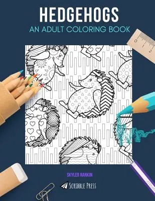 Hedgehogs: AN ADULT COLORING BOOK: A Hedgehogs színezőkönyv felnőtteknek - Hedgehogs: AN ADULT COLORING BOOK: A Hedgehogs Coloring Book For Adults