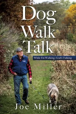 Kutyasétáltatós beszélgetés: Amíg én sétálok, Isten beszél - Dog Walk Talk: While I'm Walking, God's Talking