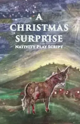 Karácsonyi meglepetés: A Nativity Play Script for Children - A Christmas Surprise: A Nativity Play Script For Children