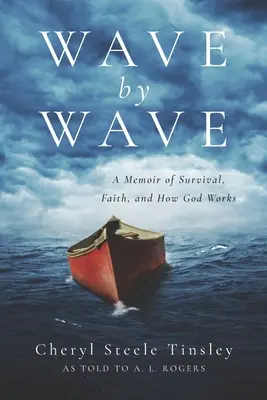 Hullámról hullámra: A túlélés, a hit és Isten munkásságának emlékirata - Wave by Wave: A Memoir of Survival, Faith, and How God Works