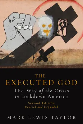 Kivégzett Isten: A keresztút a bezárt Amerikában - Executed God: The Way of the Cross in Lockdown America