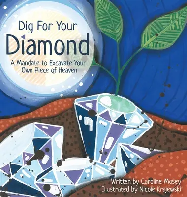 Áss a gyémántodért! Egy megbízás, hogy ássuk ki a saját mennyországunk egy darabját - Dig For Your Diamond: A Mandate to Excavate Your Own Piece of Heaven