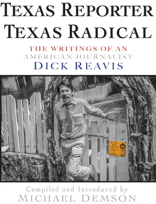 Texasi riporter, texasi radikális: Dick J. Reavis újságíró írásai - Texas Reporter, Texas Radical: The Writings of Journalist Dick J. Reavis