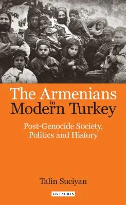 Az örmények a modern Törökországban: A népirtás utáni társadalom, politika és történelem - The Armenians in Modern Turkey: Post-Genocide Society, Politics and History