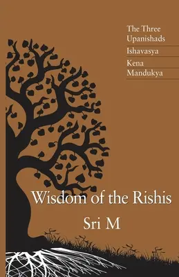 A rishik bölcsessége: A három upanisad: Mandukya: Iszhavaszja, Kena és Mandukya - Wisdom of the Rishis: The Three Upanishads: Ishavasya, Kena & Mandukya