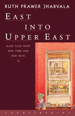 Keletről Felső-Keletre: Egyszerű történetek New Yorkból és Új-Delhiből - East Into Upper East: Plain Tales from New York and New Delhi