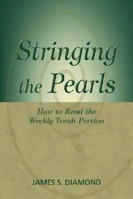 A gyöngyök felfűzése: Hogyan olvassuk a heti Tóra-portciót? - Stringing the Pearls: How to Read the Weekly Torah Portion