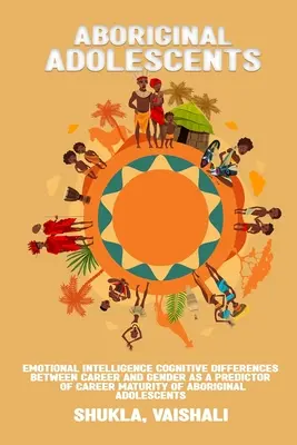 Az érzelmi intelligencia kognitív különbségek a karrier és a nemek között, mint az aborigin serdülők karrierérettségének előrejelzője - Emotional intelligence cognitive differences between career and gender as a predictor of career maturity of Aboriginal adolescents