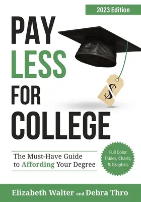 Fizess kevesebbet a főiskoláért: A kötelező útmutató a diploma megfizetéséhez, 2023-as kiadás - Pay Less for College: The Must-Have Guide to Affording Your Degree, 2023 Edition