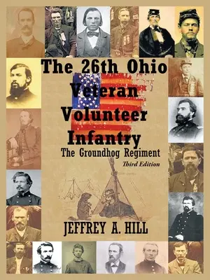 A 26. ohiói veterán önkéntes gyalogság: A mormota ezred - The 26Th Ohio Veteran Volunteer Infantry: The Groundhog Regiment