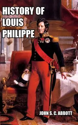 Louis Philippe története: A franciák királya - History of Louis Philippe: King of the French